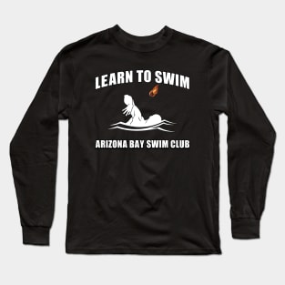 Learn To Swim - Arizona Bay Swim Club Long Sleeve T-Shirt